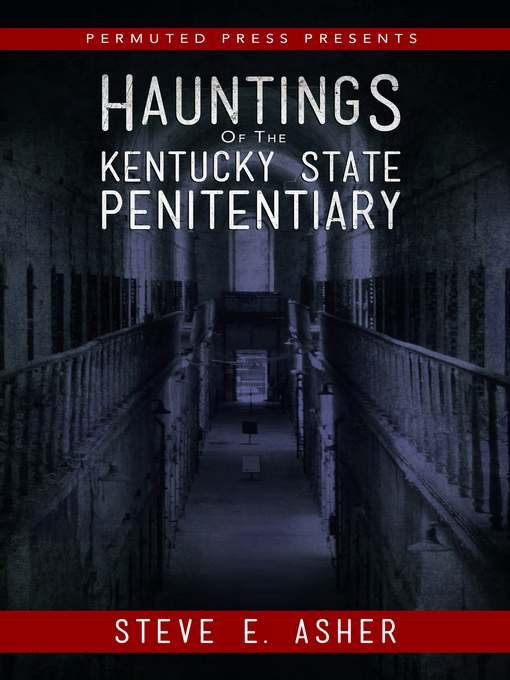 Title details for Hauntings of the Kentucky State Penitentiary by Steve E. Asher - Available